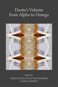 Dante's Volume from Alpha to Omega : Medieval and Renaissance Texts and Studies - Christiana Purdy Moudarres