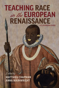 Race in the European Renaissance : A Classroom Guide - Anna Wainwright