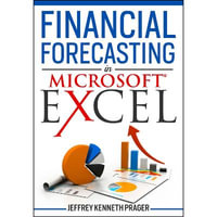 Financial Forecasting in Microsoft Excel - Jeffrey Kenneth Prager