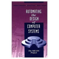 Automating the Design of Computer Systems : Ak Peters Ser. - William P. Birmingham