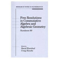 Free Resolutions in Commutative Algebra and Algebraic Geometry : Research Notes in Mathematics Series - David Eisenbud