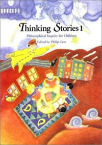 Thinking Stories 1 : Philosophical Inquiry for Children - Philip Cam