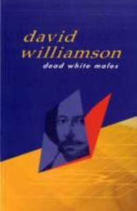 Dead White Males : PLAYS - David Williamson