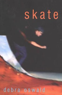 Skate : TEENAGE DRAMA - Debra Oswald