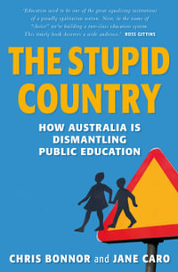 The Stupid Country : How Australia is dismantling public education - Chris Bonnor