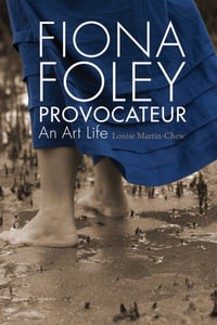 Fiona Foley Provocateur : An Art Life - Louise Martin-Chew