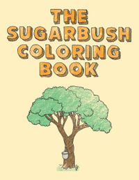 The Sugarbush Coloring Book : Ojibwe Traditions Coloring Book Series - Cassie Brown