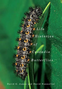 Life Histories of Cascadia Butterflies - David G. James