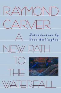 A New Path to the Waterfall : Poems - Raymond Carver