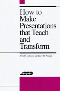 How to Make Presentations That Teach and Transform : ASCD - Robert J. Garmston