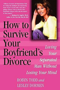 How to Survive Your Boyfriend's Divorce : Loving Your Separated Man Without Losing Your Mind - Robyn Todd