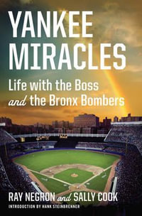 Yankee Miracles : Life with the Boss and the Bronx Bombers - Ray Negron