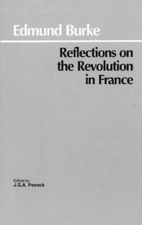 Reflections on the Revolution in France : Hackett Classics - Edmund Burke