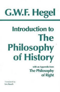 Introduction to the Philosophy of History : with selections from The Philosophy of Right - G. W. F. Hegel