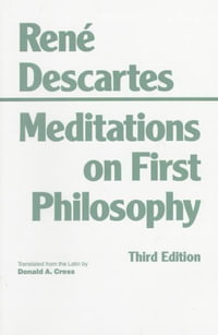 Meditations on First Philosophy : Hackett Classics - Rene Descartes