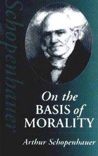 On the Basis of Morality : Hackett Classics - Arthur Schopenhauer