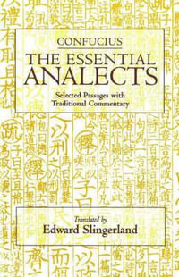 The Essential Analects : Selected Passages with Traditional Commentary - Confucius