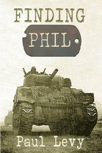 Finding Phil : My Search for an Uncle Lost in War and Family Silence - Paul Levy