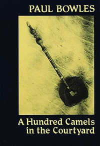 A Hundred Camels in the Courtyard - Paul Bowles