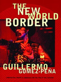 The New World Border : Prophecies, Poems, and Loqueras for the End of the Century - Guillermo Gmez-Pea