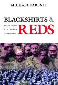 Blackshirts and Reds : Rational Fascism and the Overthrow of Communism - Michael Parenti