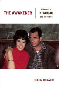 The Awakener : A Memoir of Jack Kerouac and the Fifties - Helen Weaver