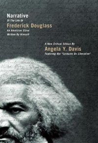 Narrative of the Life of Frederick Douglass, an American Slave, Written by Himself : A New Critical Edition by Angela Y. Davis - Angela Y. Davis