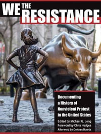 We the Resistance : Documenting a History of Nonviolent Protest in the United States - Michael G. Long