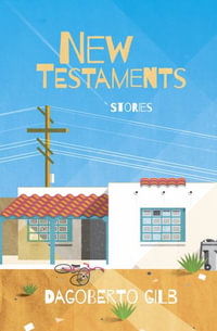 New Testaments : Stories - Dagoberto Gilb