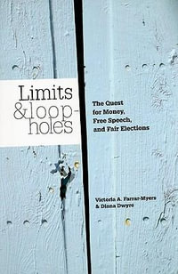 Limits and Loopholes : The Quest for Money, Free Speech, and Fair Elections - Victoria A. Farrar-Myers