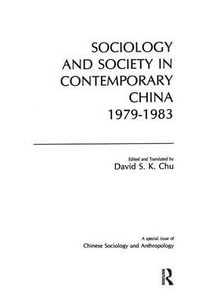 Sociology and Society in Contemporary China, 1979-83 : Chinese Sociology and Anthropology - David S. K. Chu