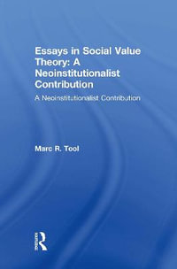 Essays in Social Value Theory: A Neoinstitutionalist Contribution : A Neoinstitutionalist Contribution - Marc R. Tool