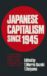 Japanese Capitalism Since 1945 : Critical Perspectives - Tessa Morris-Suzuki