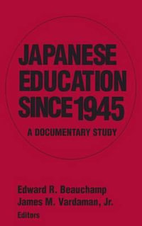 Japanese Education since 1945 : A Documentary Study - Edward R. Beauchamp