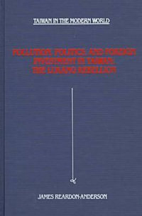 Pollution, Politics, and Foreign Investment in Taiwan : The Lukang Rebellion : The Lukang Rebellion - James Reardon-Anderson