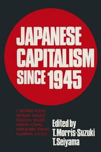 Japanese Capitalism Since 1945 : Critical Perspectives - Tessa Morris-Suzuki