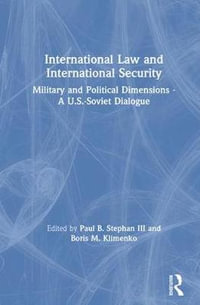 International Law and International Security : Military and Political Dimensions - A U.S.-Soviet Dialogue - Paul B. Stephan III