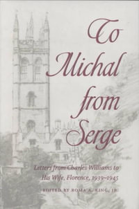 To Michal from Serge : Letters of Charles Williams to His Wife, Florence, 1939-1945 - Charles Williams