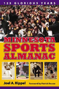 Minnesota Sports Alamanac : 125 Glorious Years - Joel A. Rippel