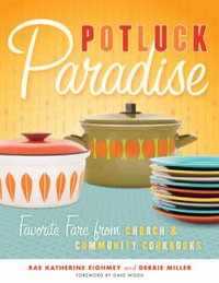 Potluck Paradise : Favorite Fare from Church and Community Cookbooks - Rae Katherine Eighmey