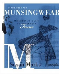 In the Mood for Munsingwear : Minnesota's Claim to Underwear Fame - Susan Marks