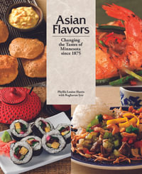 Asian Flavors : Changing the Tastes of Minnesota Since 1875 - Phyllis Louise Harris