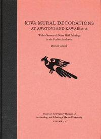 Kiva Mural Decorations at Awatovi and Kawaika-a : With a Survey of Other Wall Paintings in the Pueblo Southwest - Watson Smith