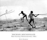 Michael Rockefeller : New Guinea Photographs, 1961 - Kevin Bubriski