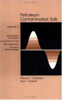 Petroleum Contaminated Soils, Volume II : Remediation Techniques, Environmental Fate, and Risk Assessment - Paul T. Kostecki