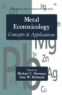 Metal Ecotoxicology Concepts and Applications : Concepts & Applications - Michael C. Newman