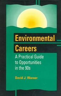 Environmental Careers : A Practical Guide to Opportunities in the 90s - David J. Warner