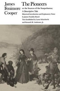 The Pioneers or the Sources of the Susquehanna : A Descriptive Tale - James Fenimore Cooper