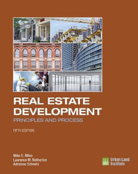 Real Estate Development : Principles and Process - Mike E. Miles