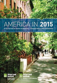 America in 2015 : A ULI Survey of Views on Housing, Transportation, and Community - Urban Land Institute